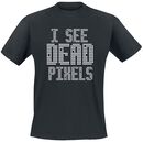 I See Dead Pixels, I See Dead Pixels, T-shirt